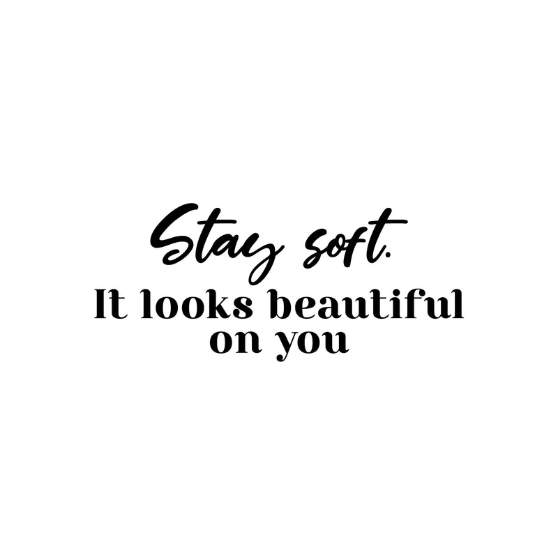 Vinyl Wall Art Decal - Stay Soft. It Looks Beautiful On You - 11" x 25" - Cute Inspiring Good Vibes Quote Sticker For Home Bedroom Closet Living Room Boutique Coffee Shop Decor 1