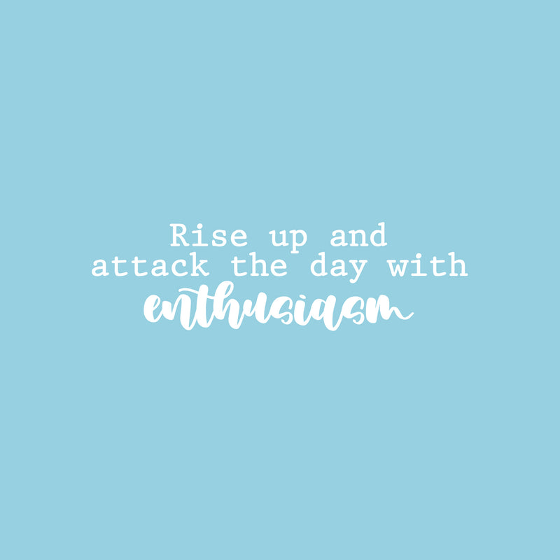 Vinyl Wall Art Decal - Rise Up And Attack The Day With Enthusiasm - 7" x 25" - Trendy Motivating Positive Vibes Quote Sticker For Bedroom Living Room School Office Coffee Shop Decor 1