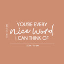 Vinyl Wall Art Decal - You're Every Nice Word I Can Think Of - 10" x 25" - Modern Inspirational Cute Quote Sticker For Bedroom Closet Living Room Kids Room Playroom Nursery Decor 4