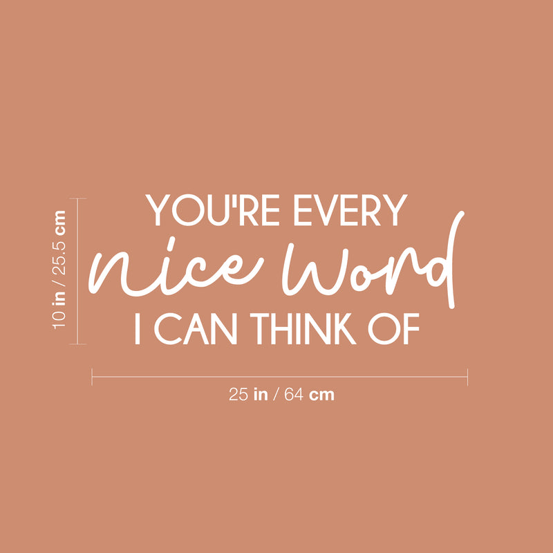 Vinyl Wall Art Decal - You're Every Nice Word I Can Think Of - 10" x 25" - Modern Inspirational Cute Quote Sticker For Bedroom Closet Living Room Kids Room Playroom Nursery Decor 4