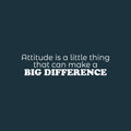 Vinyl Wall Art Decal - Attitude Is A Little Thing That Can Make A Big Difference - 6" x 25" - Modern Inspiring Positive Vibes Quote Sticker For Bedroom School Office Coffee Shop Decor 1