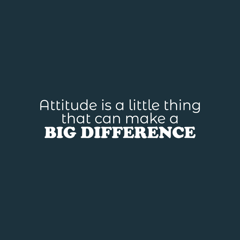 Vinyl Wall Art Decal - Attitude Is A Little Thing That Can Make A Big Difference - 6" x 25" - Modern Inspiring Positive Vibes Quote Sticker For Bedroom School Office Coffee Shop Decor 1