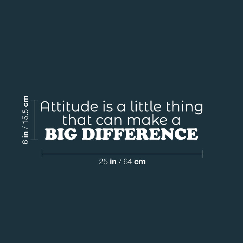 Vinyl Wall Art Decal - Attitude Is A Little Thing That Can Make A Big Difference - 6" x 25" - Modern Inspiring Positive Vibes Quote Sticker For Bedroom School Office Coffee Shop Decor 4