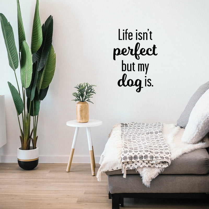 Vinyl Wall Art Decal - Life Isn't Perfect; But My Dog Is. - 24" x 17" - Modern Inspirational Cute Doggie Quote Sticker For Home Vet Office Bedroom Living Room Dog Lovers Decor 2