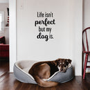 Vinyl Wall Art Decal - Life Isn't Perfect; But My Dog Is. - 24" x 17" - Modern Inspirational Cute Doggie Quote Sticker For Home Vet Office Bedroom Living Room Dog Lovers Decor 3
