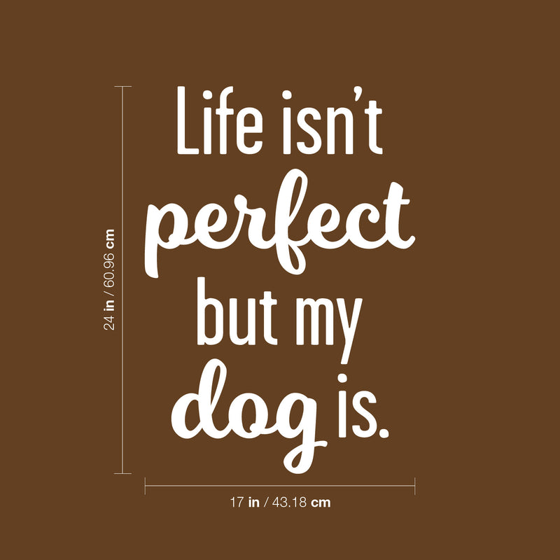 Vinyl Wall Art Decal - Life Isn't Perfect; But My Dog Is. - 24" x 17" - Modern Inspirational Cute Doggie Quote Sticker For Home Vet Office Bedroom Living Room Dog Lovers Decor 4