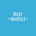 Vinyl Wall Art Decal - Trust Yourself - 12" x 25" - Cute Hearts Modern Inspirational Self Love Quote Sticker For Bedroom Closet Home Office Living Room Bathroom Kids Room Decor 1