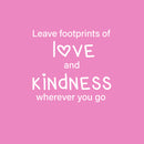 Vinyl Wall Art Decal - Leave Footprints Of L?ve And Kindness Wherever You Go - 17" x 18" - Modern Cute Quote Sticker For Bedroom Kids Room Playroom Nursery School Decor 1