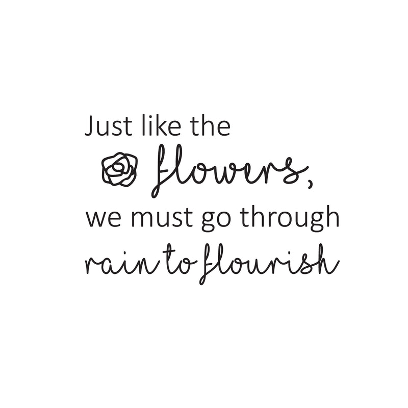 Vinyl Wall Art Decal - Just Like The Flowers; We Must Go Through Rain To Flourish - 17" x 25" - Modern Inspirational Positive Quote Sticker For Home Bedroom Living Room Work Office Decor 1