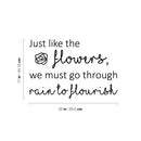 Vinyl Wall Art Decal - Just Like The Flowers; We Must Go Through Rain To Flourish - 17" x 25" - Modern Inspirational Positive Quote Sticker For Home Bedroom Living Room Work Office Decor 4