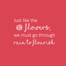 Vinyl Wall Art Decal - Just Like The Flowers; We Must Go Through Rain To Flourish - 17" x 25" - Modern Inspirational Positive Quote Sticker For Home Bedroom Living Room Work Office Decor 1