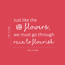 Vinyl Wall Art Decal - Just Like The Flowers; We Must Go Through Rain To Flourish - 17" x 25" - Modern Inspirational Positive Quote Sticker For Home Bedroom Living Room Work Office Decor 4