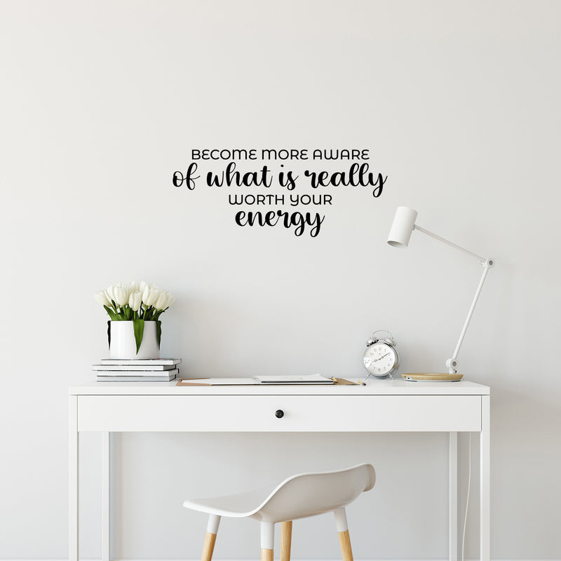 Vinyl Wall Art Decal - Become More Aware Of What Is Really Worth Your Energy - Trendy Motivating Positive Quote Sticker For Living Room School Office Coffee Shop Decor 2