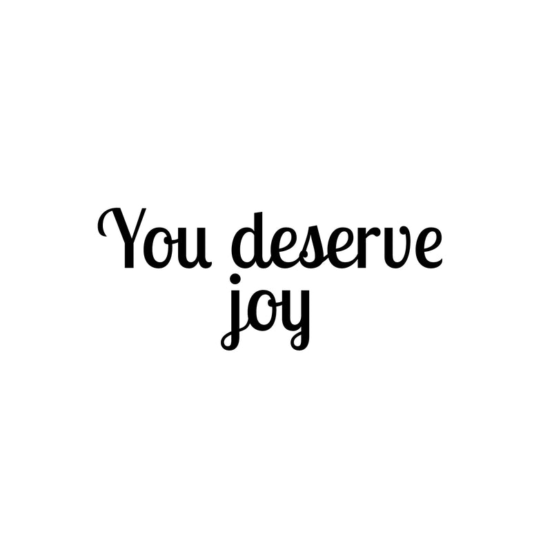 Vinyl Wall Art Decal - You Deserve Joy - 10. Modern Inspirational Positive Quote Sticker For Home Office Bedroom Living Room Kids Room Coffee Shop Decor 1