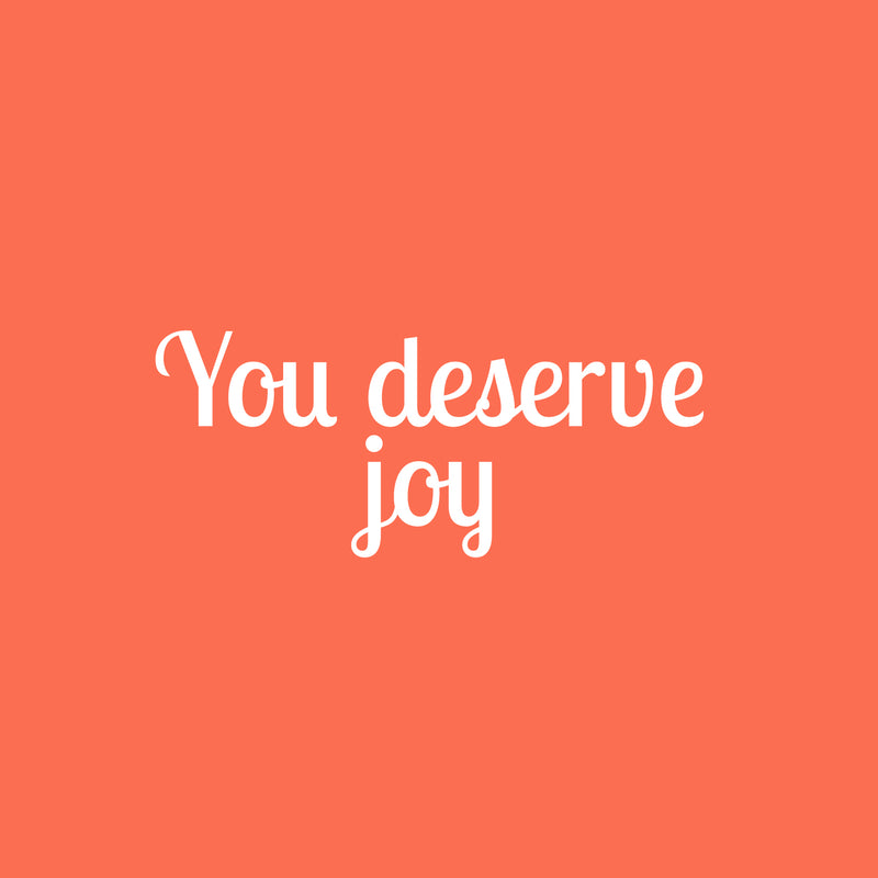 Vinyl Wall Art Decal - You Deserve Joy - 10.5" x 25" - Modern Inspirational Positive Quote Sticker For Home Office Bedroom Living Room Kids Room Coffee Shop Decor 1