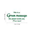Vinyl Wall Art Decal - This Is A Green Message The Planet Needs You - Trendy Motivational Quote Sticker For Family Home School Classroom Work Office Living Room Decor 4