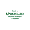 Vinyl Wall Art Decal - This Is A Green Message The Planet Needs You - 12" x 25" - Trendy Motivational Quote Sticker For Family Home School Classroom Work Office Living Room Decor 1