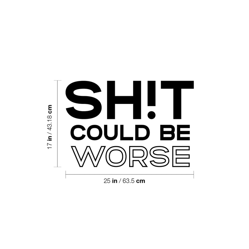 Vinyl Wall Art Decal - Sh!t Could Be Worse - 17" x 25" - Trendy Inspirational Optimism Sarcasm Quote Sticker For Home Office Bedroom Living Room Decor 4