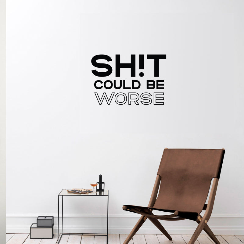 Vinyl Wall Art Decal - Sh!t Could Be Worse - Trendy Inspirational Sarcastic Optimism Quote Sticker For Home Office Bedroom Living Room Decor 3