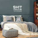 Vinyl Wall Art Decal - Sh!t Could Be Worse - 17" x 25" - Trendy Inspirational Optimism Sarcasm Quote Sticker For Home Office Bedroom Living Room Decor 3