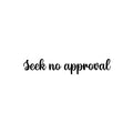 Vinyl Wall Art Decal - Seek No Approval - 5. Trendy Positive Inspiring Good Vibes Quote Sticker For Home Bedroom Closet Living Room School Boutique Coffee Shop Decor 1