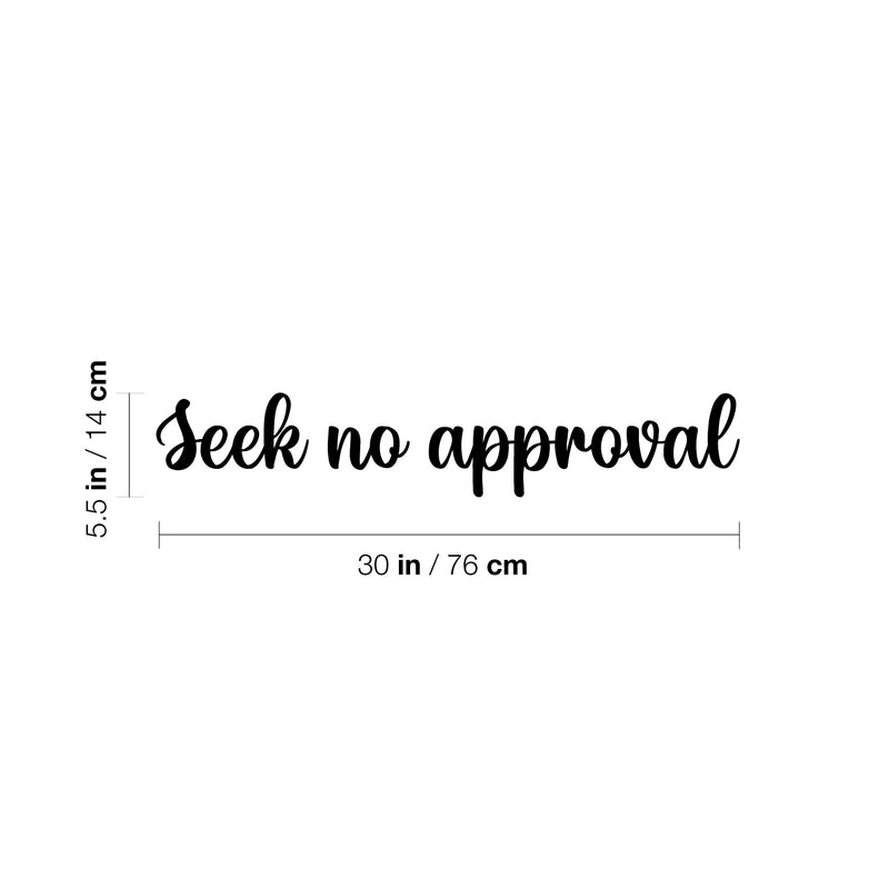 Vinyl Wall Art Decal - Seek No Approval - 5.5" x 30" - Trendy Positive Inspiring Good Vibes Quote Sticker For Home Bedroom Closet Living Room School Boutique Coffee Shop Decor 4