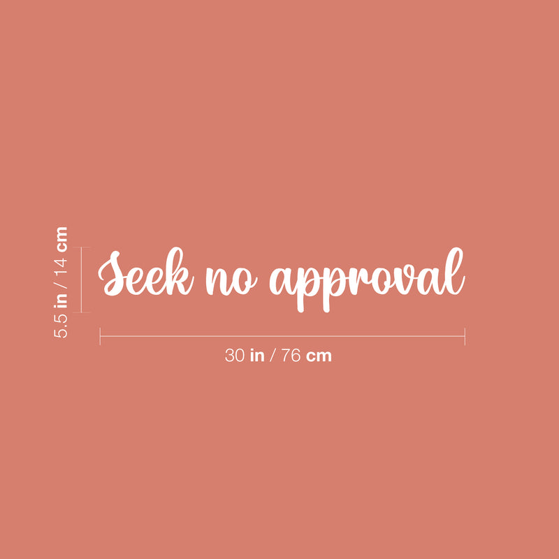 Vinyl Wall Art Decal - Seek No Approval - 5.5" x 30" - Trendy Positive Inspiring Good Vibes Quote Sticker For Home Bedroom Closet Living Room School Boutique Coffee Shop Decor 4