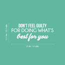 Vinyl Wall Art Decal - Don't Feel Guilty For Doing What's Best For You - 10.5" x 25" - Modern Inspiring Positive Self Esteem Quote Sticker For Bedroom Living Room School Office Decor 4