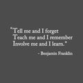 Vinyl Wall Art Decal - "Tell Me And I Forget; Teach Me And I Remember" - Benjamin Franklin - 11. Trendy Positive Quote Sticker For Bedroom School Office Coffee Shop Decor 5