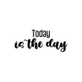 Vinyl Wall Art Decal - Today Is The Day - 10. Modern Inspirational Positive Optimism Quote Sticker For Home Office Bedroom Closet Living Room Coffee Shop Decor 1