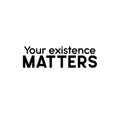 Vinyl Wall Art Decal - Your Existence Matters - Modern Inspirational Positive Self Love Quote Sticker For Home School Office Bedroom Closet Living Room Decor 1