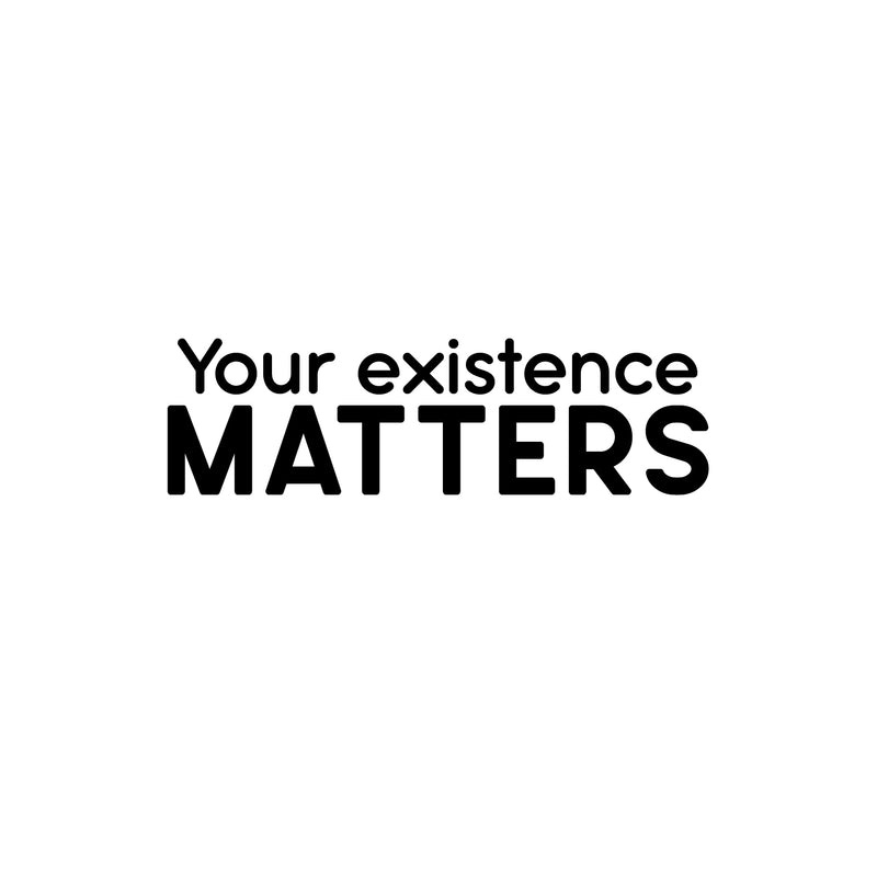 Vinyl Wall Art Decal - Your Existence Matters - Modern Inspirational Positive Self Love Quote Sticker For Home School Office Bedroom Closet Living Room Decor 1