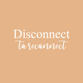 Vinyl Wall Art Decal - Disconnect To Reconnect - 11" x 30" - Unplug Technology Modern Motivational Quote Sticker For Family Home Living Room School Work Office Coffee Shop Patio Decor 1