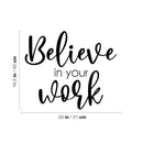 Vinyl Wall Art Decal - Believe In Your Work - 16.5" x 20" - Modern Inspirational Positive Self Love Quote Sticker For Home School Office Bedroom Closet Living Room Decor 4