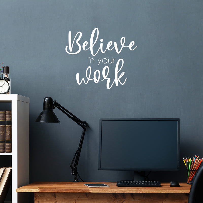 Vinyl Wall Art Decal - Believe In Your Work - 16.5" x 20" - Modern Inspirational Positive Self Love Quote Sticker For Home School Office Bedroom Closet Living Room Decor 2