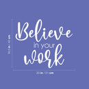 Vinyl Wall Art Decal - Believe In Your Work - 16.5" x 20" - Modern Inspirational Positive Self Love Quote Sticker For Home School Office Bedroom Closet Living Room Decor 4