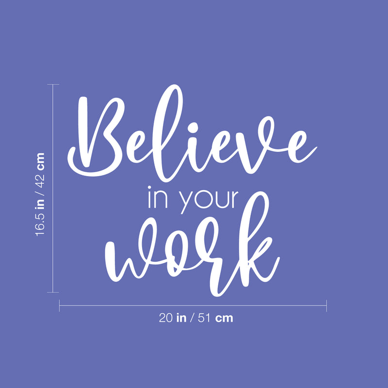 Vinyl Wall Art Decal - Believe In Your Work - 16.5" x 20" - Modern Inspirational Positive Self Love Quote Sticker For Home School Office Bedroom Closet Living Room Decor 4