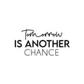 Vinyl Wall Art Decal - Tomorrow Is Another Chance - Trendy Inspirational Optimistic Quote Sticker For Bedroom Living Room School Office Coffee Shop Gym Fitness Decor 1