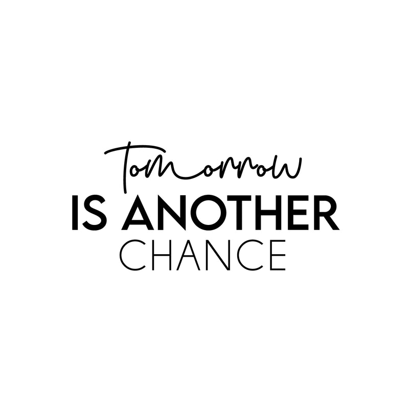 Vinyl Wall Art Decal - Tomorrow Is Another Chance - 12" x 25" - Trendy Inspirational Optimistic Quote Sticker For Bedroom Living Room School Office Coffee Shop Gym Fitness Decor 1