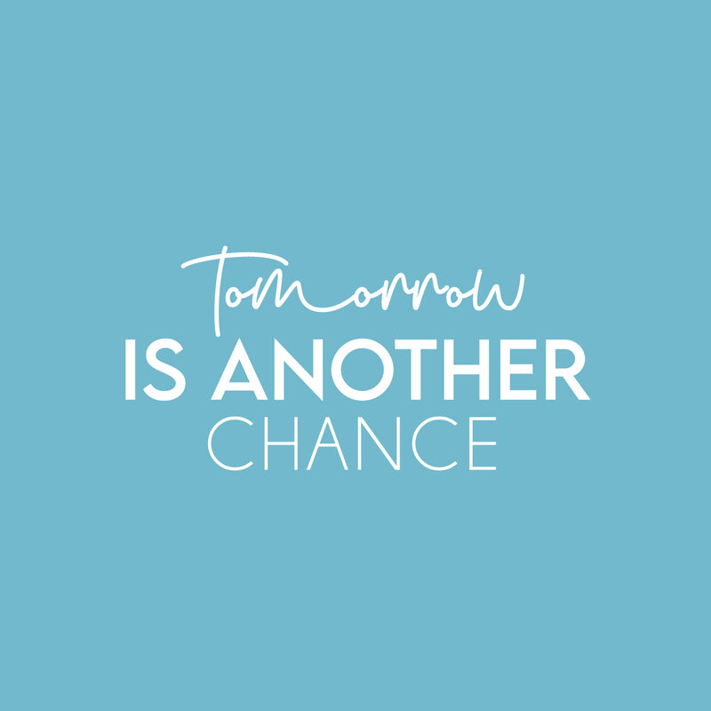 Vinyl Wall Art Decal - Tomorrow Is Another Chance - 12" x 25" - Trendy Inspirational Optimistic Quote Sticker For Bedroom Living Room School Office Coffee Shop Gym Fitness Decor 1