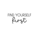Vinyl Wall Art Decal - Find Yourself First - 11" x 25" - Modern Inspirational Positive Self Love Quote Sticker For Home School Office Bedroom Closet Living Room Decor 1