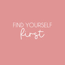 Vinyl Wall Art Decal - Find Yourself First - 11" x 25" - Modern Inspirational Positive Self Love Quote Sticker For Home School Office Bedroom Closet Living Room Decor 1