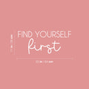 Vinyl Wall Art Decal - Find Yourself First - 11" x 25" - Modern Inspirational Positive Self Love Quote Sticker For Home School Office Bedroom Closet Living Room Decor 4