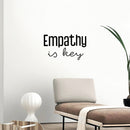 Vinyl Wall Art Decal - Empathy Is Key - 15" x 25" - Trendy Inspiring Lovely Optimistic Quote Sticker For Home Bedroom Closet Living Room Playroom School Coffee Shop Decor 2