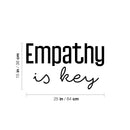 Vinyl Wall Art Decal - Empathy Is Key - Trendy Inspiring Lovely Optimistic Quote Sticker For Home Bedroom Closet Living Room Playroom School Coffee Shop Decor 4