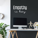 Vinyl Wall Art Decal - Empathy Is Key - 15" x 25" - Trendy Inspiring Lovely Optimistic Quote Sticker For Home Bedroom Closet Living Room Playroom School Coffee Shop Decor 2