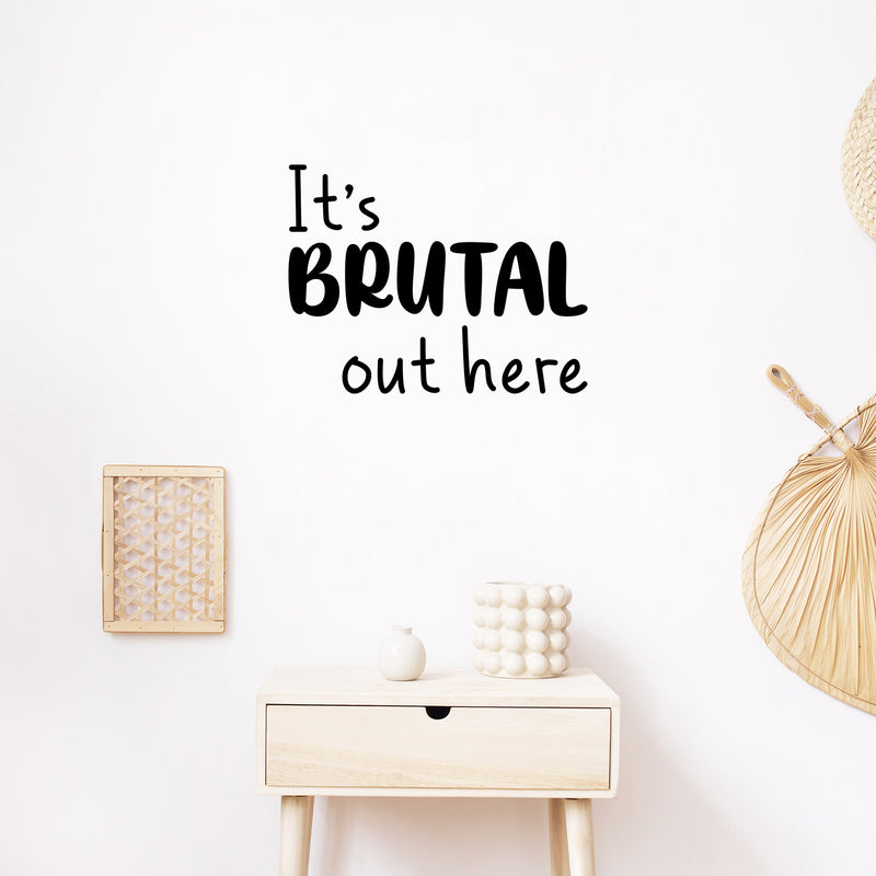 Vinyl Wall Art Decal - It's Brutal Out Here - - Fun Trendy Humorous Inspiring Quote Sticker For Home Living Room School Office Coffee Shop Decor 3