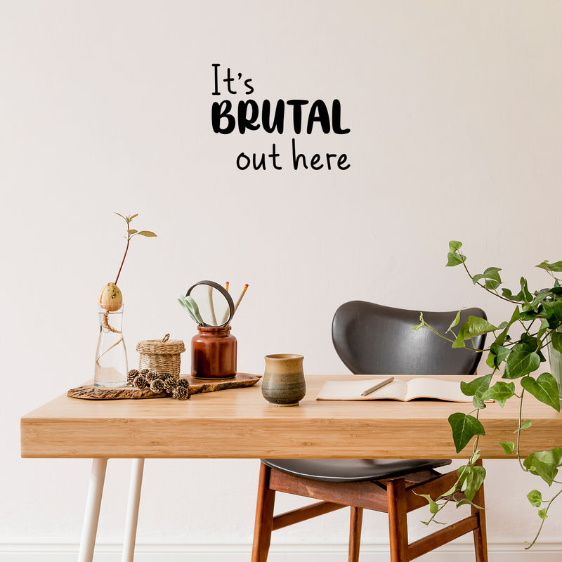 Vinyl Wall Art Decal - It's Brutal Out Here - 15" x 19.5" - Fun Trendy Humorous Inspiring Quote Sticker For Home Living Room School Office Coffee Shop Decor 2