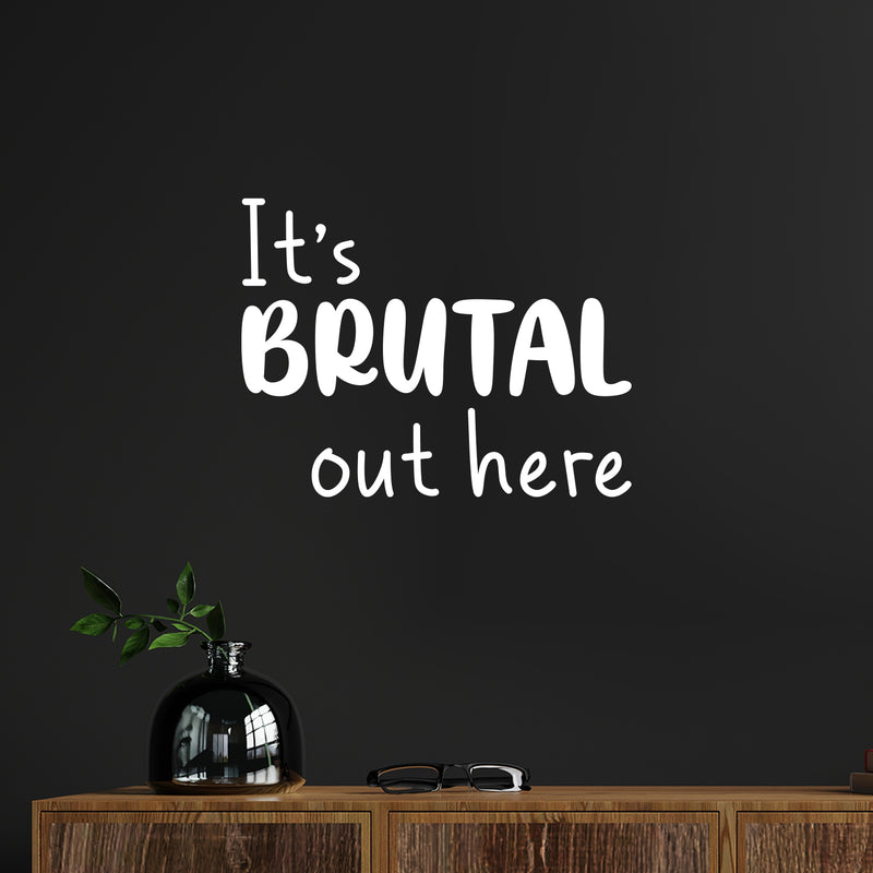 Vinyl Wall Art Decal - It's Brutal Out Here - 15" x 19.5" - Fun Trendy Humorous Inspiring Quote Sticker For Home Living Room School Office Coffee Shop Decor 2