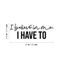 Vinyl Wall Art Decal - I Believe In Me; I Have To - 8. Modern Inspiring Positive Self Esteem Quote Sticker For Bedroom Living Room Playroom Classroom Office Decor 4